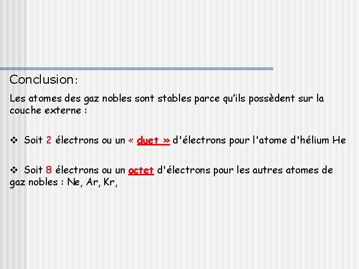 Conclusion: Les atomes des gaz nobles sont stables parce qu’ils possèdent sur la couche