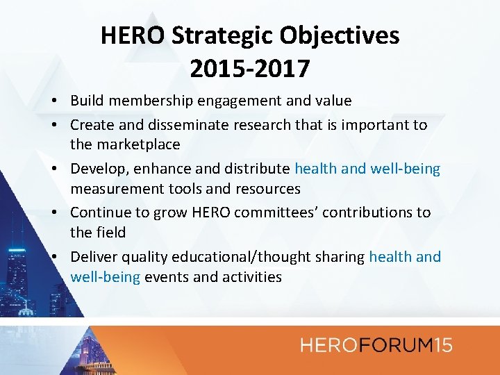 HERO Strategic Objectives 2015 -2017 • Build membership engagement and value • Create and