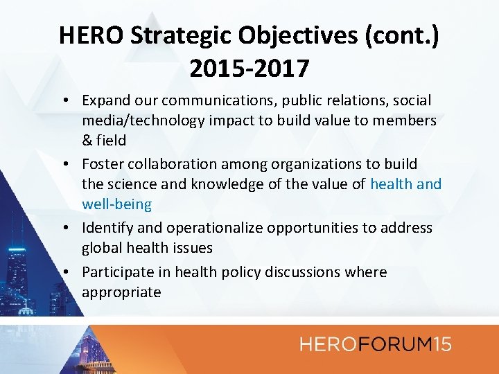 HERO Strategic Objectives (cont. ) 2015 -2017 • Expand our communications, public relations, social