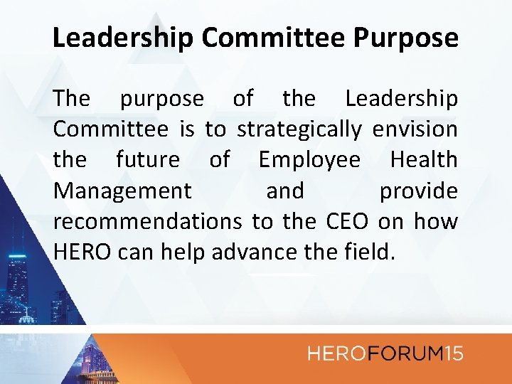 Leadership Committee Purpose The purpose of the Leadership Committee is to strategically envision the