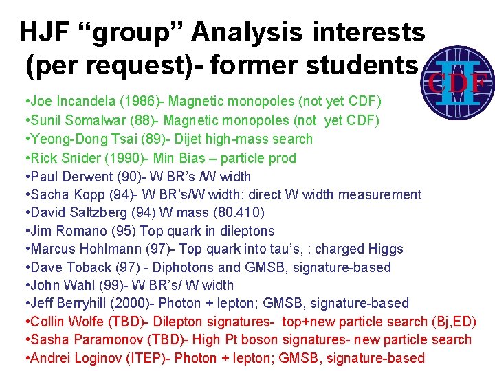 HJF “group” Analysis interests (per request)- former students • Joe Incandela (1986)- Magnetic monopoles