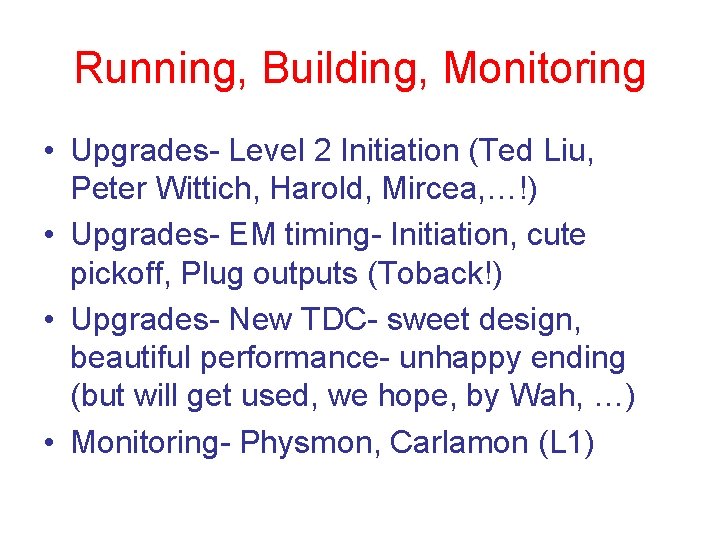 Running, Building, Monitoring • Upgrades- Level 2 Initiation (Ted Liu, Peter Wittich, Harold, Mircea,