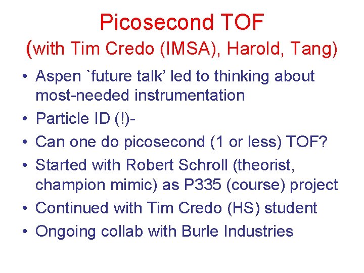 Picosecond TOF (with Tim Credo (IMSA), Harold, Tang) • Aspen `future talk’ led to