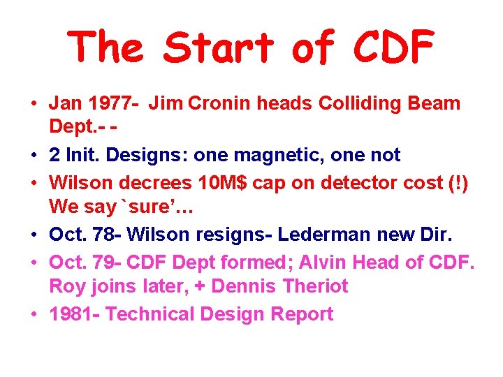 The Start of CDF • Jan 1977 - Jim Cronin heads Colliding Beam Dept.