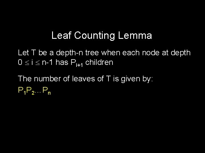 Leaf Counting Lemma Let T be a depth-n tree when each node at depth