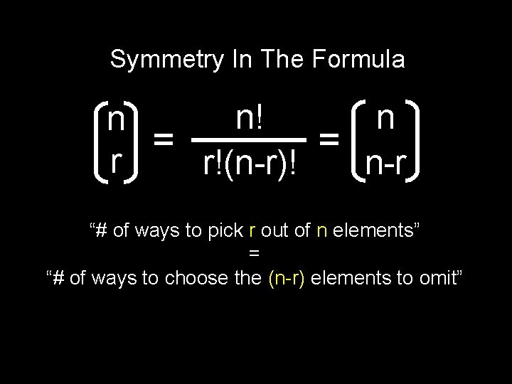 Symmetry In The Formula n! n n = = r r!(n-r)! n-r “# of