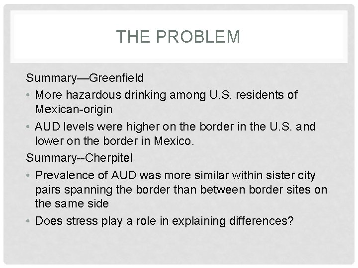 THE PROBLEM Summary—Greenfield • More hazardous drinking among U. S. residents of Mexican-origin • THE PROBLEM Summary—Greenfield • More hazardous drinking among U. S. residents of Mexican-origin •