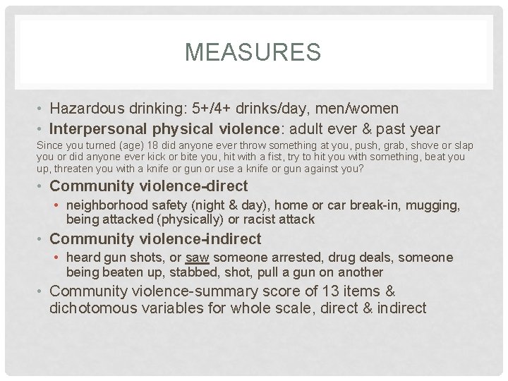 MEASURES • Hazardous drinking: 5+/4+ drinks/day, men/women • Interpersonal physical violence: adult ever & MEASURES • Hazardous drinking: 5+/4+ drinks/day, men/women • Interpersonal physical violence: adult ever &