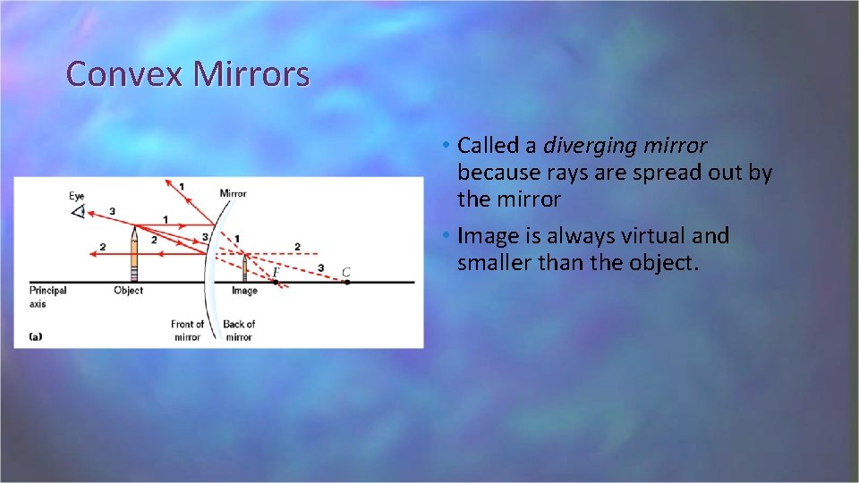 Convex Mirrors • Called a diverging mirror because rays are spread out by the