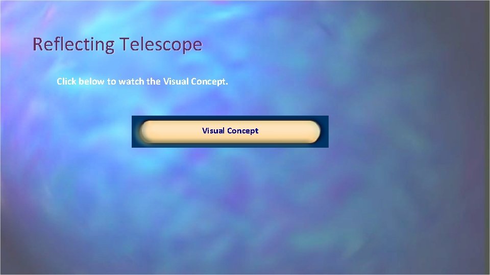 Reflecting Telescope Click below to watch the Visual Concept 
