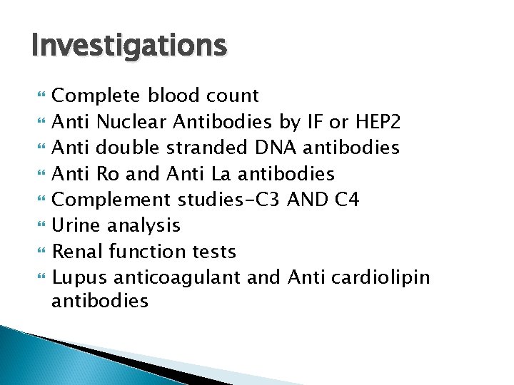 Investigations Complete blood count Anti Nuclear Antibodies by IF or HEP 2 Anti double