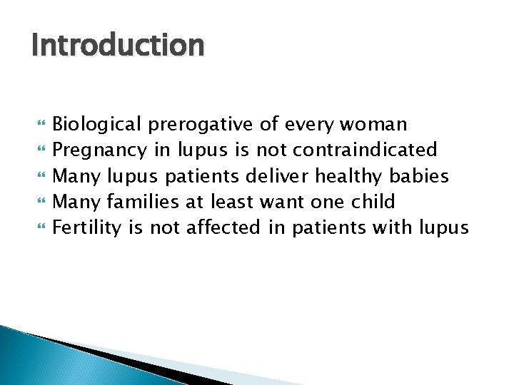 Introduction Biological prerogative of every woman Pregnancy in lupus is not contraindicated Many lupus