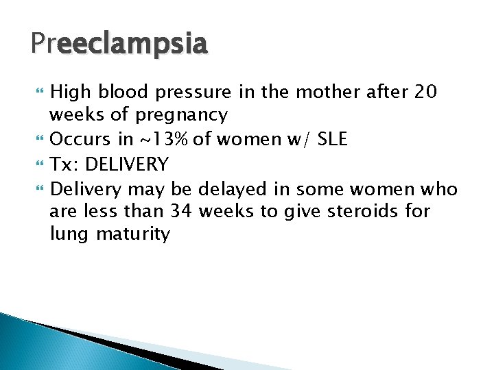 Preeclampsia High blood pressure in the mother after 20 weeks of pregnancy Occurs in