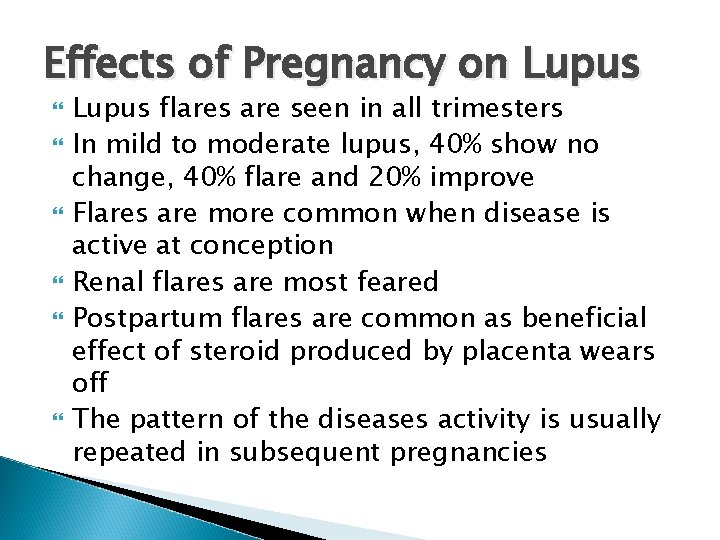 Effects of Pregnancy on Lupus flares are seen in all trimesters In mild to