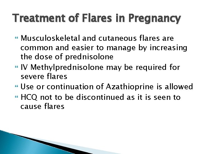 Treatment of Flares in Pregnancy Musculoskeletal and cutaneous flares are common and easier to