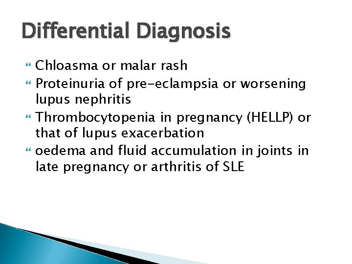 Differential Diagnosis Chloasma or malar rash Proteinuria of pre-eclampsia or worsening lupus nephritis Thrombocytopenia