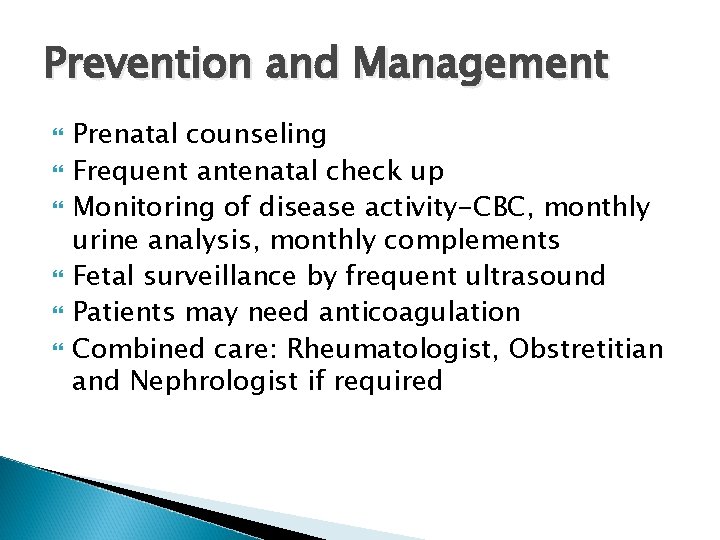 Prevention and Management Prenatal counseling Frequent antenatal check up Monitoring of disease activity-CBC, monthly