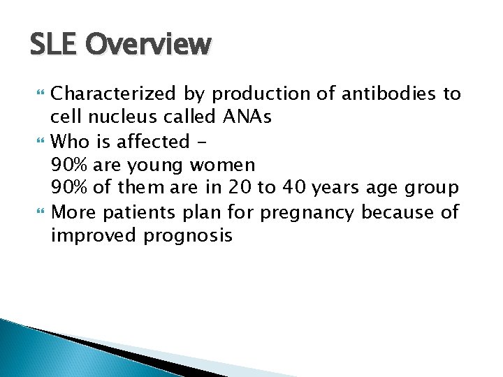 SLE Overview Characterized by production of antibodies to cell nucleus called ANAs Who is