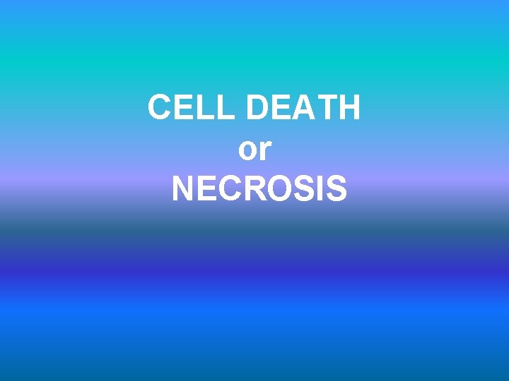 CELL DEATH or NECROSIS 