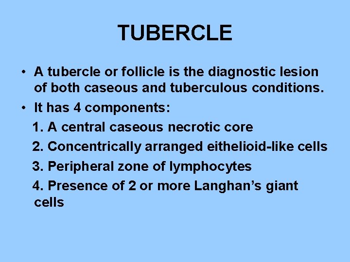 TUBERCLE • A tubercle or follicle is the diagnostic lesion of both caseous and