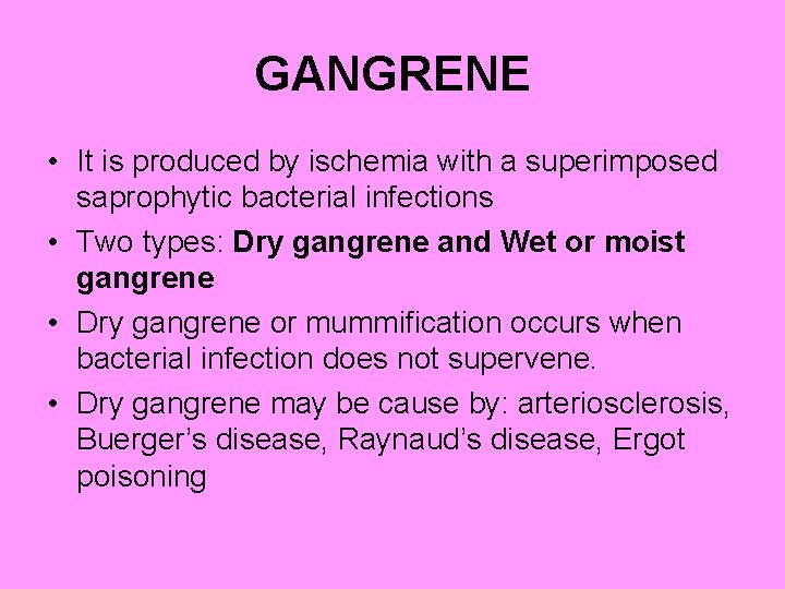 GANGRENE • It is produced by ischemia with a superimposed saprophytic bacterial infections •