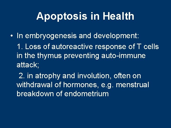 Apoptosis in Health • In embryogenesis and development: 1. Loss of autoreactive response of