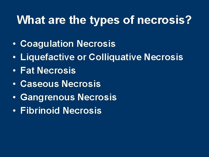 What are the types of necrosis? • • • Coagulation Necrosis Liquefactive or Colliquative