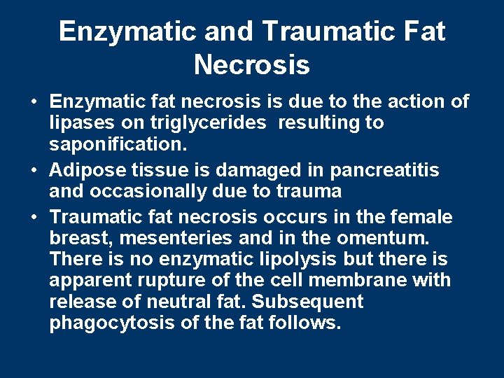 Enzymatic and Traumatic Fat Necrosis • Enzymatic fat necrosis is due to the action