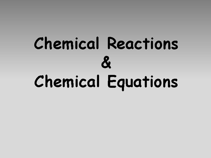 Chemical Reactions & Chemical Equations 