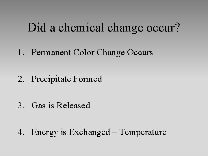 Did a chemical change occur? 1. Permanent Color Change Occurs 2. Precipitate Formed 3.