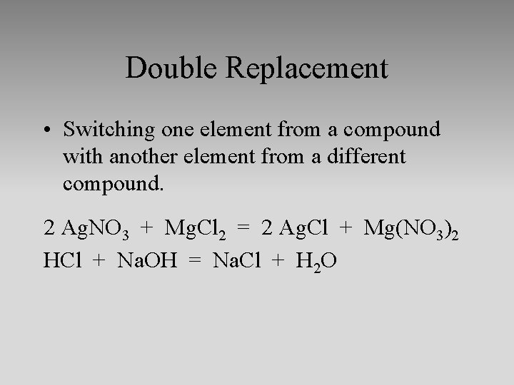 Double Replacement • Switching one element from a compound with another element from a