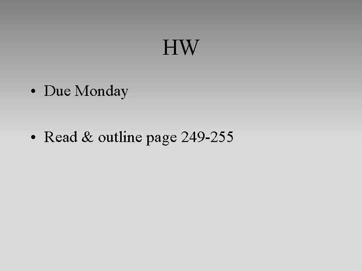 HW • Due Monday • Read & outline page 249 -255 