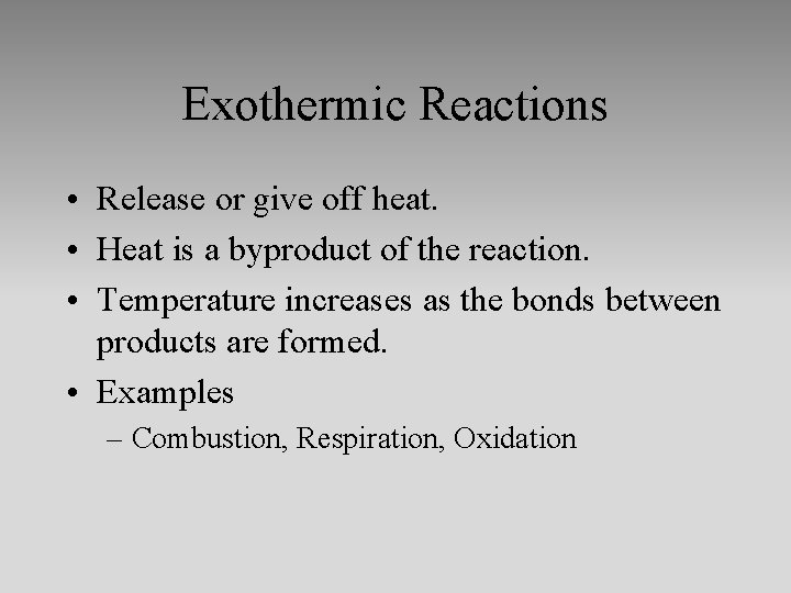 Exothermic Reactions • Release or give off heat. • Heat is a byproduct of