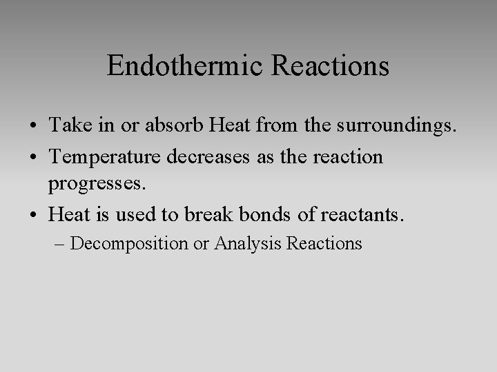 Endothermic Reactions • Take in or absorb Heat from the surroundings. • Temperature decreases