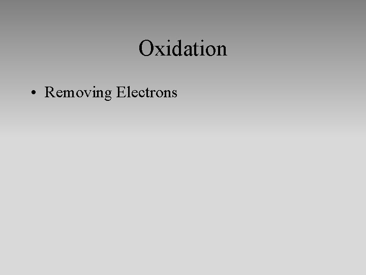 Oxidation • Removing Electrons 