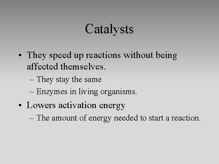 Catalysts • They speed up reactions without being affected themselves. – They stay the