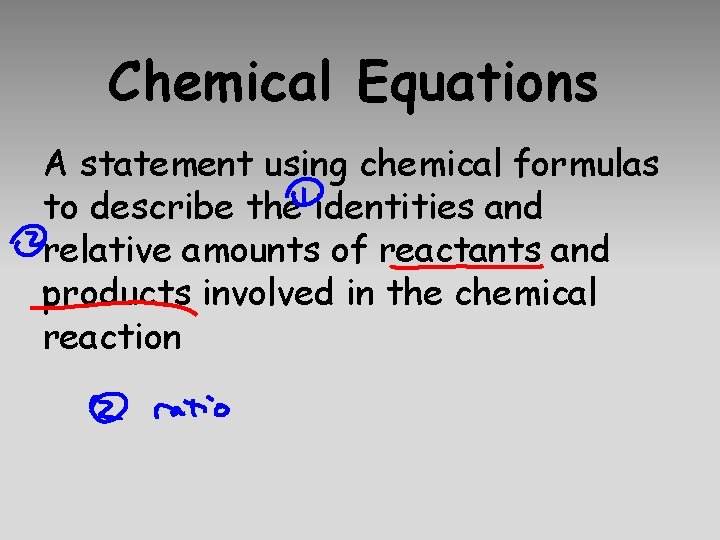 Chemical Equations A statement using chemical formulas to describe the identities and relative amounts