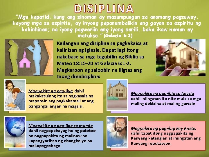 DISIPLINA “Mga kapatid, kung ang sinoman ay masumpungan sa anomang pagsuway, kayong mga sa