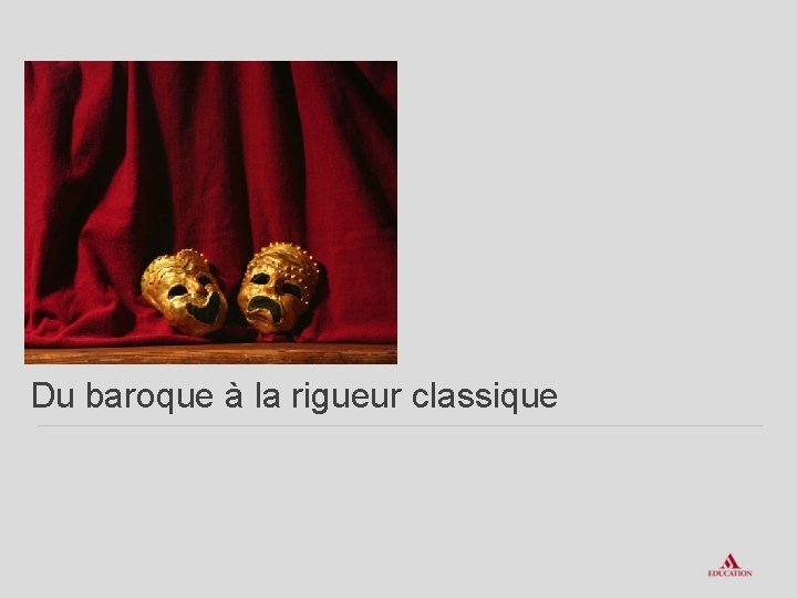 Du baroque à la rigueur classique 