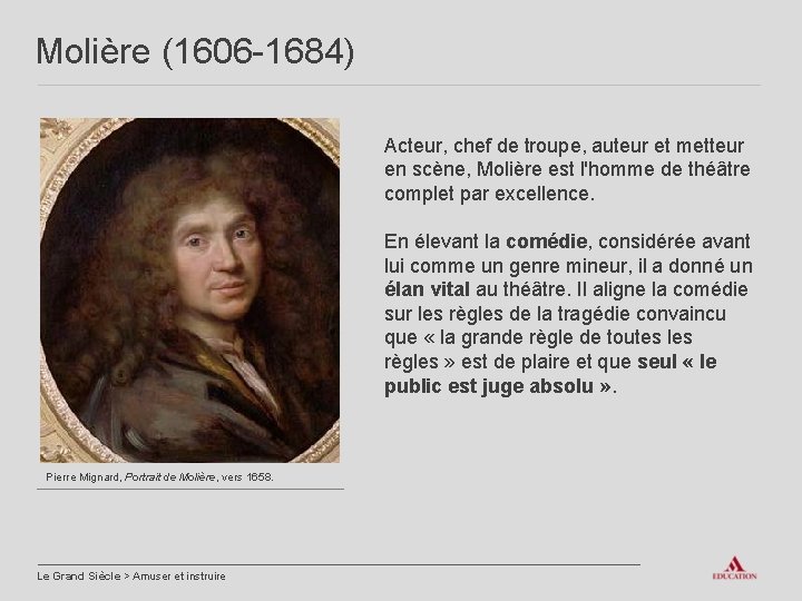 Molière (1606 -1684) Acteur, chef de troupe, auteur et metteur en scène, Molière est