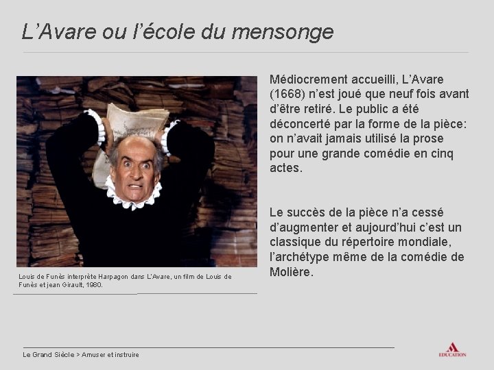 L’Avare ou l’école du mensonge Médiocrement accueilli, L’Avare (1668) n’est joué que neuf fois