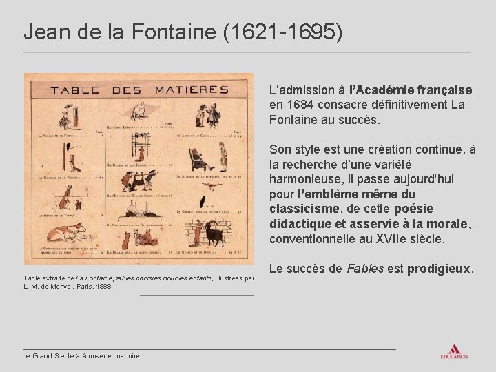 Jean de la Fontaine (1621 -1695) L’admission à l’Académie française en 1684 consacre définitivement