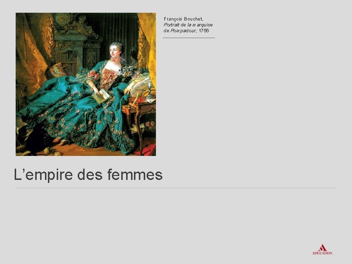 François Bouchet, Portrait de la marquise de Pompadour, 1756 L’empire des femmes 