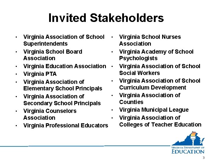 Invited Stakeholders • • Virginia Association of School Superintendents Virginia School Board Association Virginia