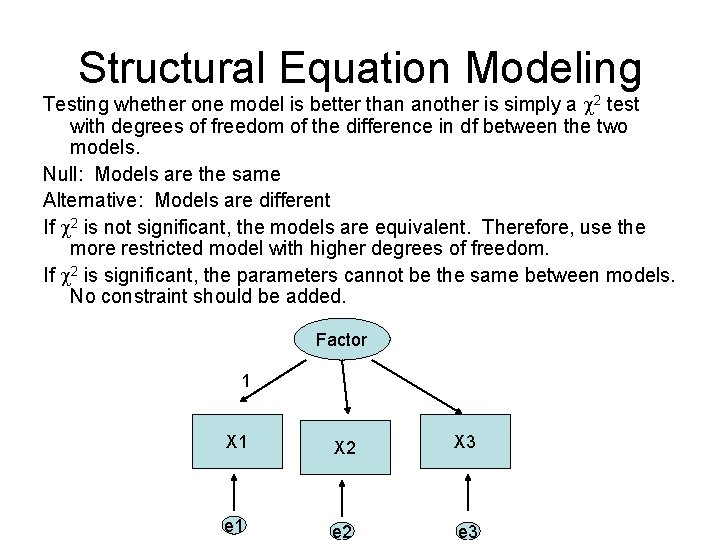 Structural Equation Modeling Testing whether one model is better than another is simply a