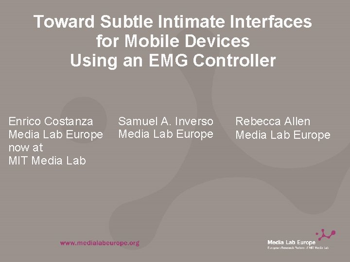 Toward Subtle Intimate Interfaces for Mobile Devices Using an EMG Controller Enrico Costanza Media