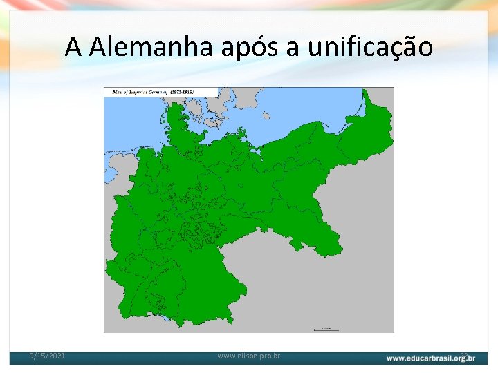 A Alemanha após a unificação 9/15/2021 www. nilson. pro. br 22 