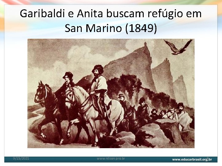 Garibaldi e Anita buscam refúgio em San Marino (1849) 9/15/2021 www. nilson. pro. br