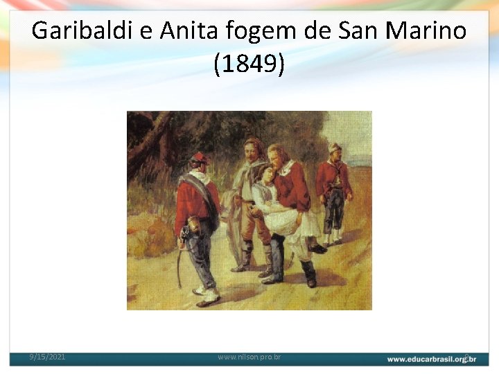 Garibaldi e Anita fogem de San Marino (1849) 9/15/2021 www. nilson. pro. br 9