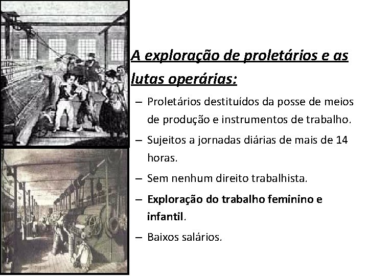  • A exploração de proletários e as lutas operárias: – Proletários destituídos da